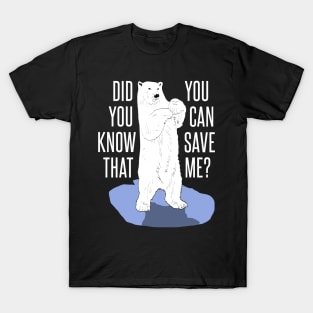 polar bear - you can save me T-Shirt